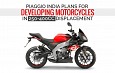 Piaggio India Plans for Developing Motorcycles in 250-400cc Displacement