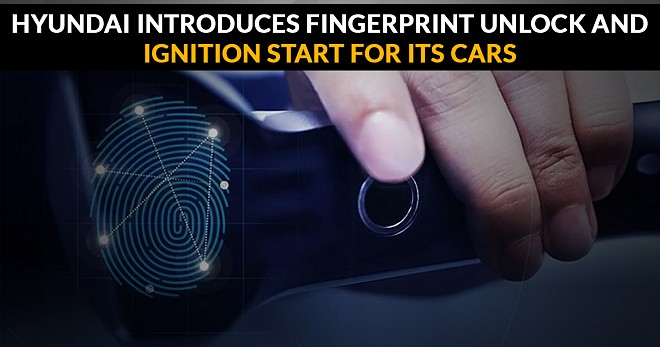 Hyundai Introduces Fingerprint Unlock and Ignition Start For Its Cars