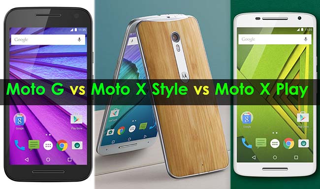 Moto G vs Moto X Play vs Moto X Style