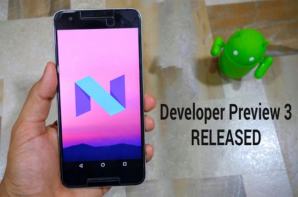 Android N Dev. Preview 3 version gets released with new updated features