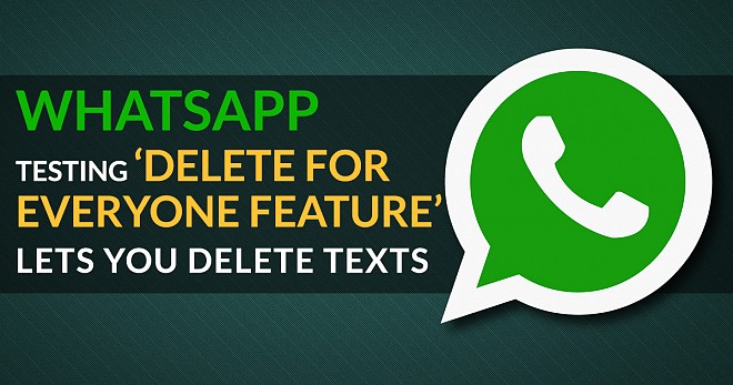 WhatsApp Testing \'Delete for Everyone\' Feature on Android and iOS