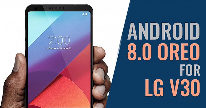 LG Started Rolling Out Android 8.0 For LG V30
