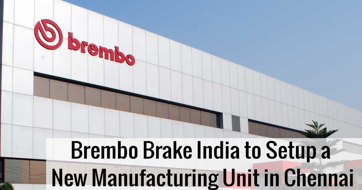 Brembo Brake India to Setup a New Manufacturing Unit in Chennai