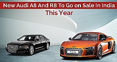 New Audi A8 And R8 To Go on Sale In India This Year