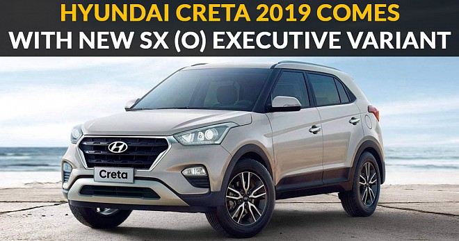 Hyundai Creta 2019 Comes With New SX (O) Executive Variant