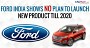 Ford India Shows No Plan To Launch New Product Till 2020