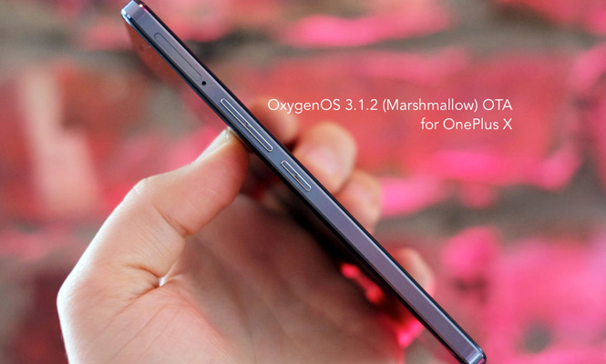 OnePlus X Gets Marshmallow Based OxygenOS 3.1.2, Nougat to Hit OnePlus 3 Soon
